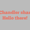 A  Chandler shares Hello there!
