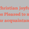 A  Christian joyfully states Pleased to make your acquaintance!