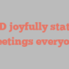 A  D joyfully states Greetings everyone!