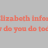 A  Elizabeth informs How do you do today?