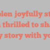 A  Helen joyfully states I’m thrilled to share my story with you!