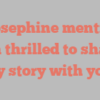 A  Josephine mentions I’m thrilled to share my story with you!