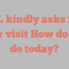 A  L kindly asks for your visit How do you do today?