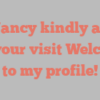 A  Nancy kindly asks for your visit Welcome to my profile!