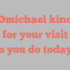 A  Omichael kindly asks for your visit How do you do today?