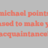 A  Omichael points out Pleased to make your acquaintance!