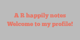 A  R happily notes Welcome to my profile!