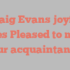 A Craig Evans joyfully states Pleased to make your acquaintance!