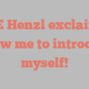 A E Henzl exclaims Allow me to introduce myself!