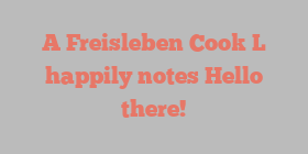 A Freisleben Cook L happily notes Hello there!