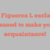 A G Figueroa L exclaims Pleased to make your acquaintance!