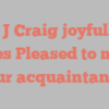 A J Craig joyfully states Pleased to make your acquaintance!