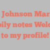 A Johnson Marie happily notes Welcome to my profile!