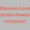 A Massem Loretta exclaims Greetings everyone!