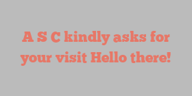 A S C kindly asks for your visit Hello there!