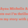 A U Ayau Michelle Ann L points out I’m thrilled to share my story with you!