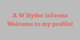 A W Hyder informs Welcome to my profile!