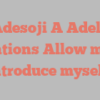 Adesoji A Adele mentions Allow me to introduce myself!