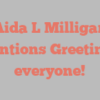 Aida L Milligan mentions Greetings everyone!