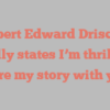 Albert Edward Driscoll joyfully states I’m thrilled to share my story with you!