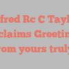 Alfred Rc C Taylor exclaims Greetings from yours truly!