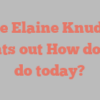 Alice Elaine Knudson points out How do you do today?