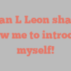 Allan L Leon shares Allow me to introduce myself!