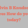 Alvin B Knudson shares How do you do today?