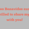 Amadeo  Benavides exclaims I’m thrilled to share my story with you!