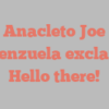 Anacleto Joe Valenzuela exclaims Hello there!