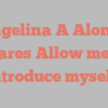 Angelina A Alonzo shares Allow me to introduce myself!