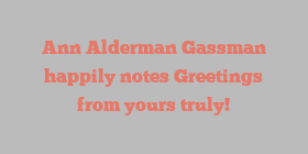 Ann Alderman Gassman happily notes Greetings from yours truly!