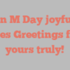 Ann M Day joyfully states Greetings from yours truly!