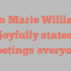 Ann Marie Williams joyfully states Greetings everyone!