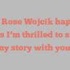 Ann Rose Wojcik happily notes I’m thrilled to share my story with you!