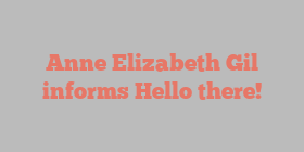 Anne Elizabeth Gil informs Hello there!