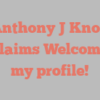 Anthony J Knox exclaims Welcome to my profile!