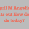 April M Angelica points out How do you do today?