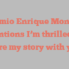 Artemio Enrique Montano mentions I’m thrilled to share my story with you!