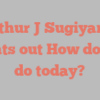 Arthur J Sugiyama points out How do you do today?
