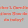 Asher L Cornfield mentions How do you do today?