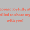 B A Lorenc joyfully states I’m thrilled to share my story with you!