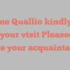 B Lynne Quallio kindly asks for your visit Pleased to make your acquaintance!