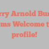 Barry Arnold Burris informs Welcome to my profile!
