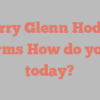 Barry Glenn Hodge informs How do you do today?