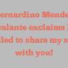 Bernardino Mendez Escalante exclaims I’m thrilled to share my story with you!