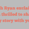 Beth  Ryan exclaims I’m thrilled to share my story with you!