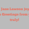 Betty Jane Lawson joyfully states Greetings from yours truly!