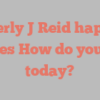 Beverly J Reid happily notes How do you do today?