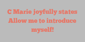 C  Marie joyfully states Allow me to introduce myself!